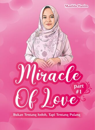 MIRACLE OF LOVE PART #1: Bukan Tentang Jodoh, Tapi tentang Pulang